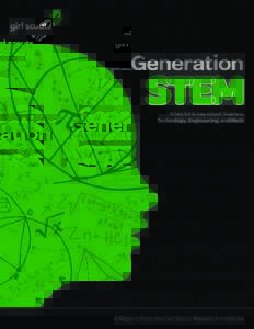 Generation What Girls Say about Science, Technology, Engineering, and Math A Report from the Girl Scout Research Institute