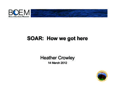 SOAR: How we got here  Heather Crowley 14 March 2012  SOAR: How we got here