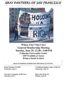GRAY PANTHERS OF SAN FRANCISCO  Whose City? Our City! General Membership Meeting Tuesday, June 19, 12:30—3:00 PM Unitarian Universalist Center