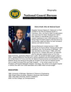 Chief of Staff, Ohio Air National Guard Brigadier General Stephen E. Markovich is Chief of Staff for the Ohio Air National Guard, in Columbus, Ohio. As Chief of Staff, he administers and supervises the State Headquarters