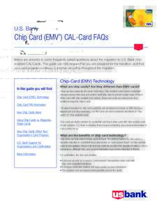U.S. Bank  Chip Card (EMV ) CAL-Card FAQs ®  Below are answers to some frequently asked questions about the migration to U.S. Bank chipenabled CAL-Cards. This guide can help ensure that you are prepared for the transiti