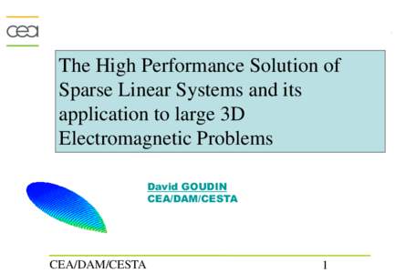 The High Performance Solution of Sparse Linear Systems and its application to large 3D Electromagnetic Problems David GOUDIN CEA/DAM/CESTA