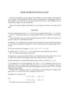 MATH 120 PRACTICE FINAL EXAM  There are 10 problems, on two pages. Each problem is worth 6 points. The problems are of widely varying difficulty, and the exam is intended to be challenging (some of the problems very much