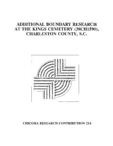 ADDITIONAL BOUNDARY RESEARCH AT THE KINGS CEMETERY (38CH1590), CHARLESTON COUNTY, S.C. cmCORA RESEARCH CONTRIBUTION 214
