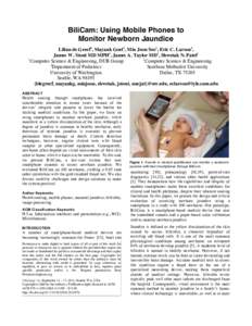 BiliCam: Using Mobile Phones to Monitor Newborn Jaundice Lilian de Greef1, Mayank Goel1, Min Joon Seo1, Eric C. Larson2, James W. Stout MD MPH3, James A. Taylor MD3, Shwetak N. Patel1 1 2