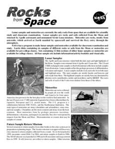 from  Space Lunar samples and meteorites are currently the only rocks from space that are available for scientific study and classroom examination. Lunar samples are rocks and soils collected from the Moon and