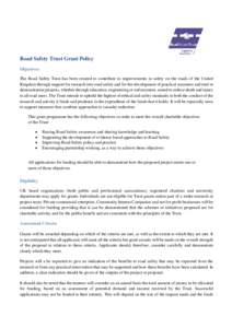 Road Safety Trust Grant Policy Objectives The Road Safety Trust has been created to contribute to improvements in safety on the roads of the United Kingdom through support for research into road safety and for the develo