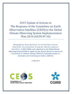 2015 Update of Actions in The Response of the Committee on Earth Observation Satellites (CEOS) to the Global Climate Observing System Implementation PlanGCOS IP-10) Dev eloped by t h e C o m m i t t e e o n E a r 