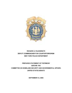 RICHARD A. FALKENRATH DEPUTY COMMISSIONER FOR COUNTERTERRORISM NEW YORK POLICE DEPARTMENT PREPARED STATEMENT OF TESTIMONY BEFORE THE