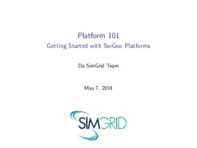 Platform 101 Getting Started with SIMGRID Platforms Da SimGrid Team May 7, 2014