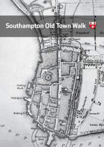 Southampton Old Town Walk  Southampton Old Town Walk ‘The total circuit of the walls, as taken from Mr Milne’s survey of the town in Faden’s new map of Hampshire, is two thousand two hundred yards, or one mile and