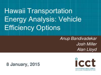 Hawaii Transportation Energy Analysis: Vehicle Efficiency Options Anup Bandivadekar Josh Miller Alan Lloyd