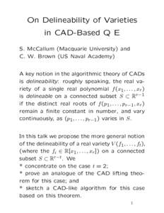 On Delineability of Varieties in CAD-Based Q E S. McCallum (Macquarie University) and C. W. Brown (US Naval Academy) A key notion in the algorithmic theory of CADs is delineability: roughly speaking, the real variety of 