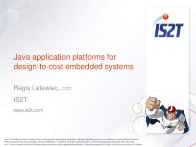Java application platforms for design-to-cost embedded systems Régis Latawiec, COO IS2T www.is2t.com