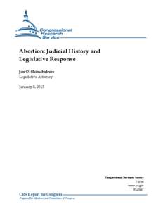 Abortion: Judicial History and Legislative Response Jon O. Shimabukuro Legislative Attorney January 8, 2013