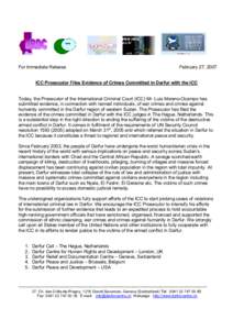 For Immediate Release  February 27, 2007 ICC Prosecutor Files Evidence of Crimes Committed in Darfur with the ICC Today, the Prosecutor of the International Criminal Court (ICC) Mr. Luis Moreno-Ocampo has