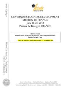GOVERNOR’S BUSINESS DEVELOPMENT MISSION TO FRANCE June 16-21, 2013 Paris & Le Bourget, FRANCE PLEASE NOTE All times listed are in Paris, France time, which is 6 hours ahead of