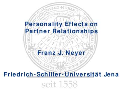 Personality Effects on Partner Relationships Franz J. Neyer Friedrich-Schiller-Universität Jena  Overview