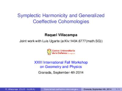 Symplectic Harmonicity and Generalized Coeffective Cohomologies Raquel Villacampa Joint work with Luis Ugarte (arXiv:math.SG))  XXIII International Fall Workshop