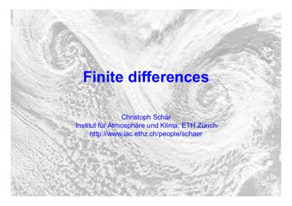 1  Finite differences Christoph Schär Institut für Atmosphäre und Klima, ETH Zürich http://www.iac.ethz.ch/people/schaer