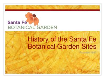 History of the Santa Fe Botanical Garden Sites Founded 1987 Mission 