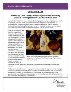 MEDIA RELEASE North East LHIN Takes a Mindful Approach to Providing Cultural Training for Front-Line Health Care Staff April 24, 2018—One of the areas recognized as being important to improving Indigenous health outcom