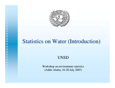 Statistics on Water (Introduction) UNSD Workshop on environment statistics (Addis Ababa, 16-20 July 2007)  Environmental Issues
