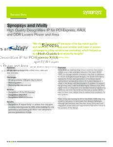 Success Story  Synopsys and iVivity High Quality DesignWare IP for PCI Express, XAUI, and DDR Lowers Power and Area