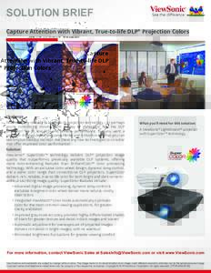 SOLUTION BRIEF Capture Attention with Vibrant, True-to-life DLP® Projection Colors Challenge Your company is ready to upgrade its projection technology – or perhaps you’re considering moving from display to projecti