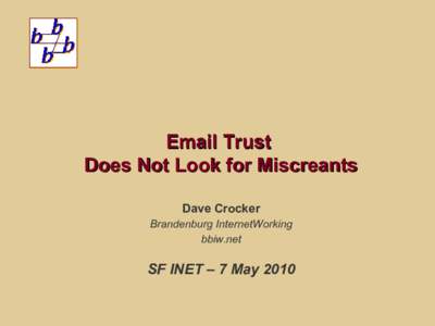 Email Trust Does Not Look for Miscreants Dave Crocker Brandenburg InternetWorking bbiw.net
