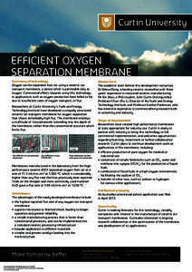 EFFICIENT OXYGEN SEPARATION MEMBRANE Summary of technology Oxygen can be separated from air using a ceramic ion transport membrane, a device which is permeable only to oxygen. Commercial efforts towards using this techno