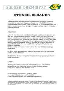 S T EN CIL CL EAN ER The stencil cleaner of Solder Chemistry was developed with the aim to meet the demands of our customers. Many years of experience in the SMT and steady conversation with users of solder pastes have b