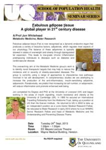 SCHOOL OF POPULATION HEALTH SEMINAR SERIES Fabulous adipose tissue A global player in 21st century disease A/Prof Jon Whitehead Metabolic Medicine, Mater Research