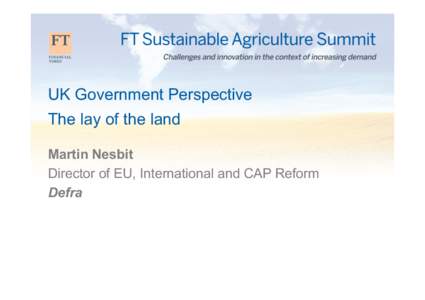 UK Government Perspective The lay of the land Martin Nesbit Director of EU, International and CAP Reform Defra