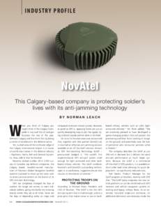 I ND U S T R Y P R OF ILE  NovAtel This Calgary-based company is protecting soldier’s lives with its anti-jamming technology BY NORMAN LEACH