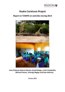 Ruaha Carnivore Project Report to TAWIRI on activities during 2014 Amy Dickman, Maurus Msuha, Ayoub Msago, Justin Chambulila, Michael Kimaro, Uchungu Mgogo and Sean McEnery January 2015