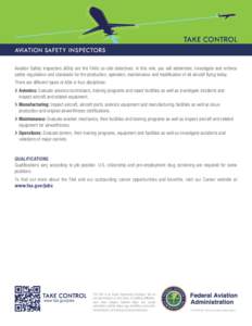 TAKE CONTROL AVIATION SAFETY INSPECTORS Aviation Safety Inspectors (ASIs) are the FAA’s on-site detectives. In this role, you will administer, investigate and enforce safety regulations and standards for the production