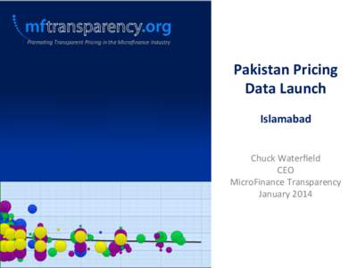 Promo%ng	
  Transparent	
  Pricing	
  in	
  the	
  Microﬁnance	
  Industry	
    Pakistan	
  Pricing	
   Data	
  Launch	
   	
   Islamabad	
  