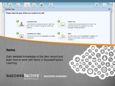 Items Gain detailed knowledge of the item record and learn how to work with items in SuccessFactors Learning.  Items: Main Concepts