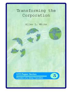 Transforming the Corporation Allen L. White GTI Paper Series Frontiers of a Great Transition