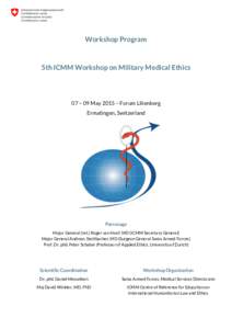 Workshop Program  5th ICMM Workshop on Military Medical Ethics 07 – 09 May 2015 – Forum Lilienberg Ermatingen, Switzerland