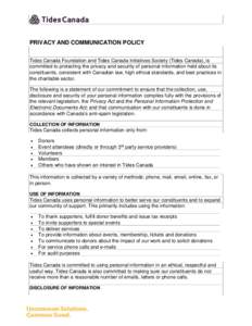 PRIVACY AND COMMUNICATION POLICY Tides Canada Foundation and Tides Canada Initiatives Society (Tides Canada), is committed to protecting the privacy and security of personal information held about its constituents, consi