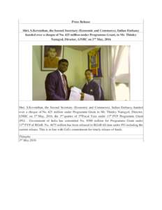 Press Release Shri. S.Koventhan, the Second Secretary (Economic and Commerce), Indian Embassy handed over a cheque of Nu. 425 million under Programme Grant, to Mr. Thinley Namgyel, Director, GNHC on 3rd May, 2016  Shri. 