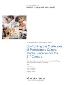 An occasional paper on digital media and learning  Confronting the Challenges of Participatory Culture: Media Education for the st
