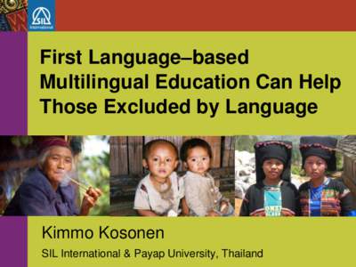 First Language–based Multilingual Education Can Help Those Excluded by Language Kimmo Kosonen SIL International & Payap University, Thailand