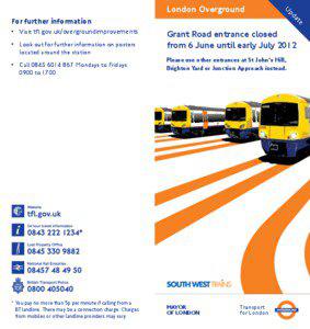 •	 Visit tfl.gov.uk/overgroundimprovements •	 Look out for further information on posters located around the station