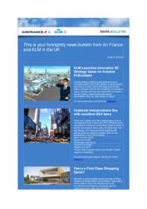 This is your fortnightly news bulletin from Air France and KLM in the UK Issue 4, 3rd July KLM Launches Innovative 3D Strategy Game for Aviation