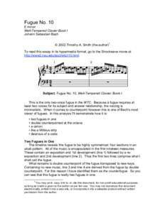 Fugue No. 10 E minor Well-Tempered Clavier Book I Johann Sebastian Bach © 2002 Timothy A. Smith (the author)1 To read this essay in its hypermedia format, go to the Shockwave movie at