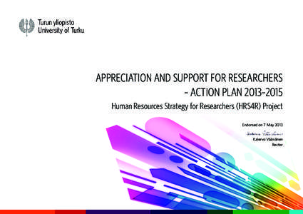 Appreciation and Support for Researchers – ACTION PLAN 2013–2015 Human Resources Strategy for Researchers (HRS4R) Project Endorsed on 7 May 2013 Kalervo Väänänen Rector