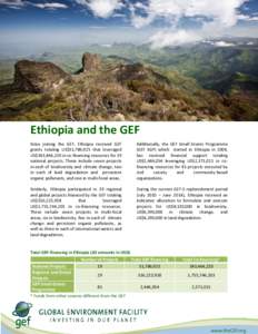 Ethiopia and the GEF Since joining the GEF, Ethiopia received GEF grants totaling US$51,786,925 that leveraged US$343,464,220 in co-financing resources for 19 national projects. These include seven projects in each of bi